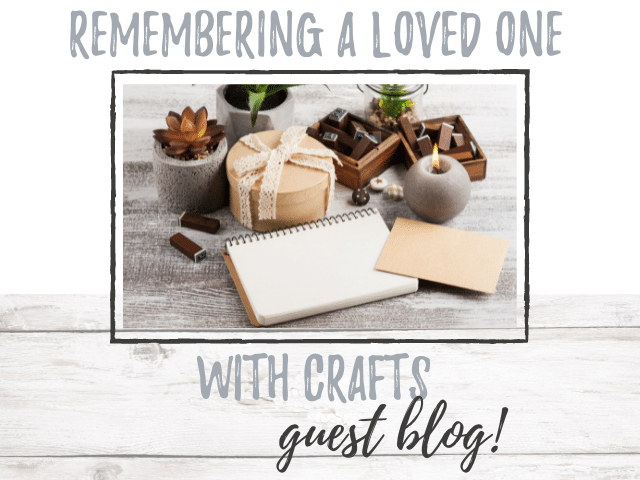 Remembering a Loved One with Crafts