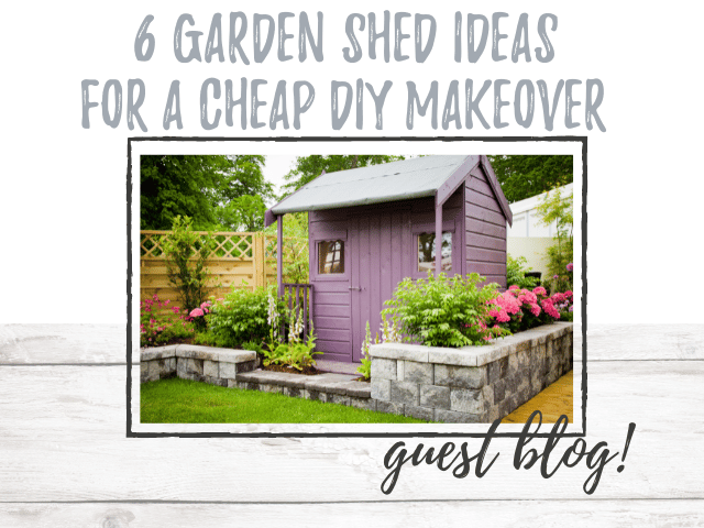 6 Garden Shed Ideas For A Cheap Diy Makeover - The Rustic Brush